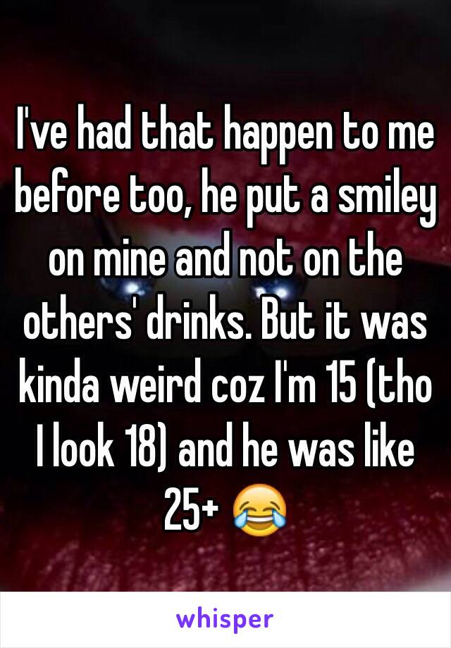 I've had that happen to me before too, he put a smiley on mine and not on the others' drinks. But it was kinda weird coz I'm 15 (tho I look 18) and he was like 25+ 😂