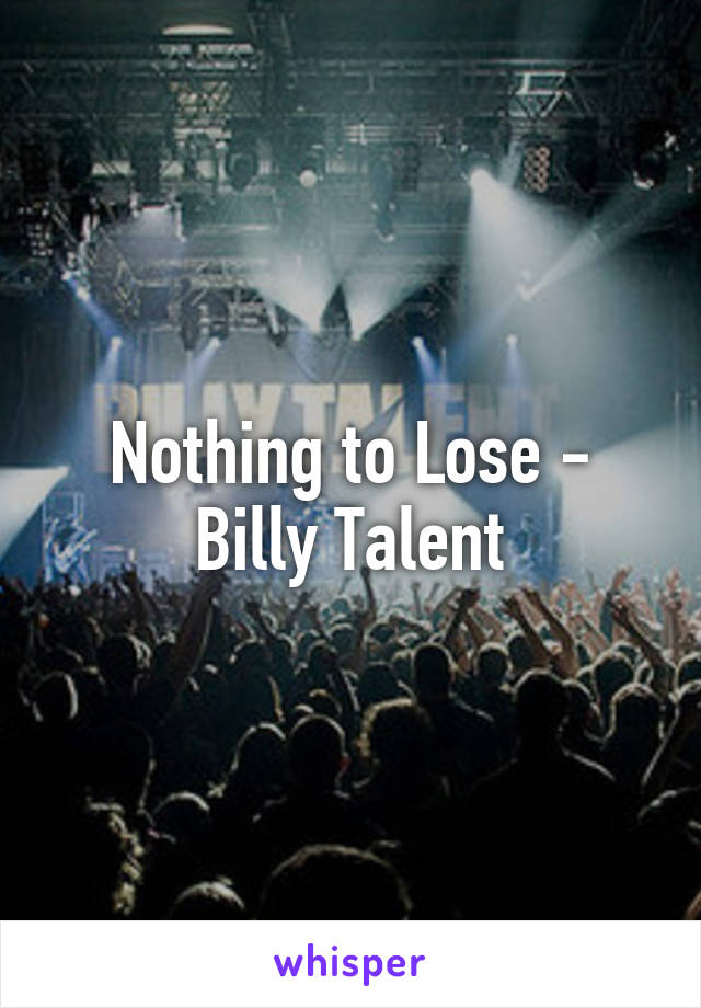 Nothing to Lose - Billy Talent