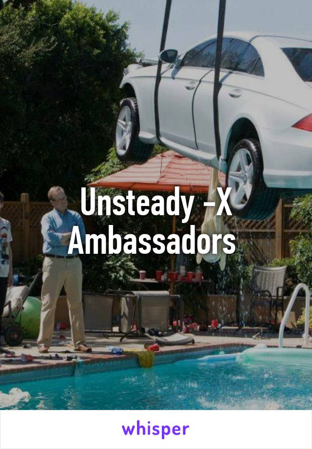 Unsteady -X Ambassadors 