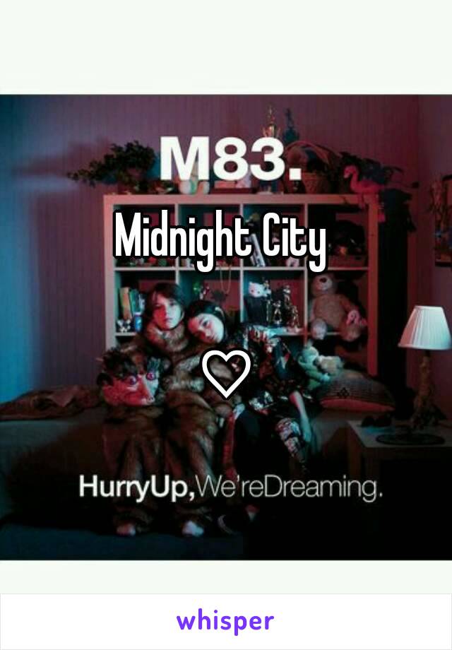 Midnight City 

♡