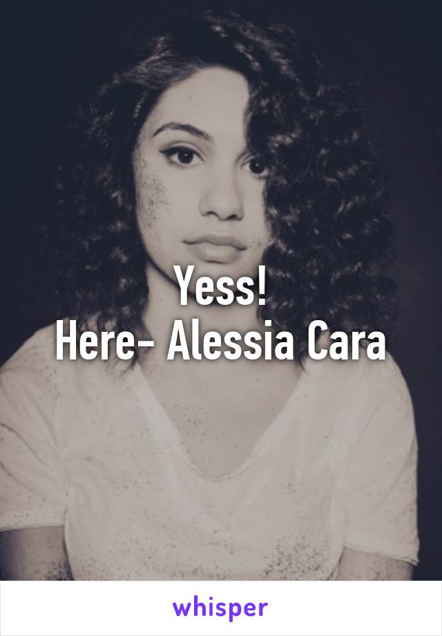 Yess!
Here- Alessia Cara