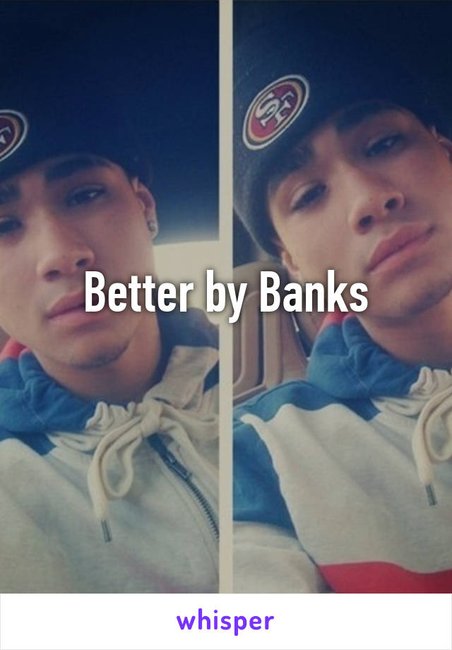 Better by Banks
