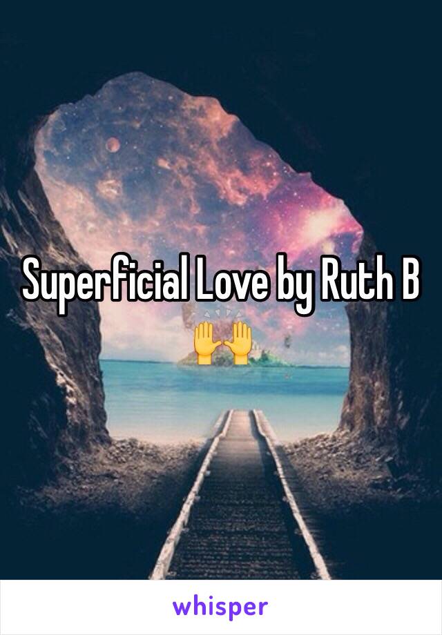 Superficial Love by Ruth B 🙌