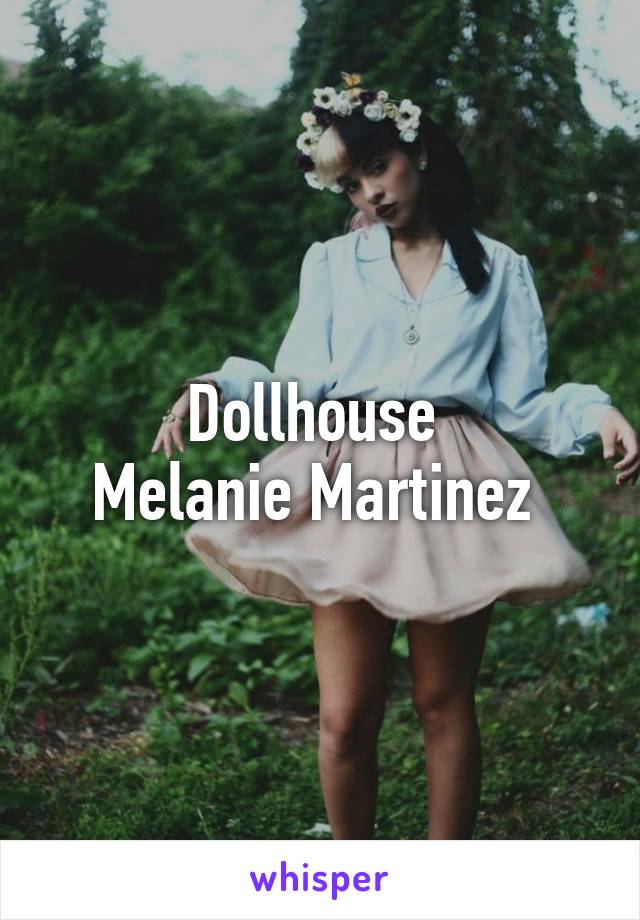 Dollhouse 
Melanie Martinez 