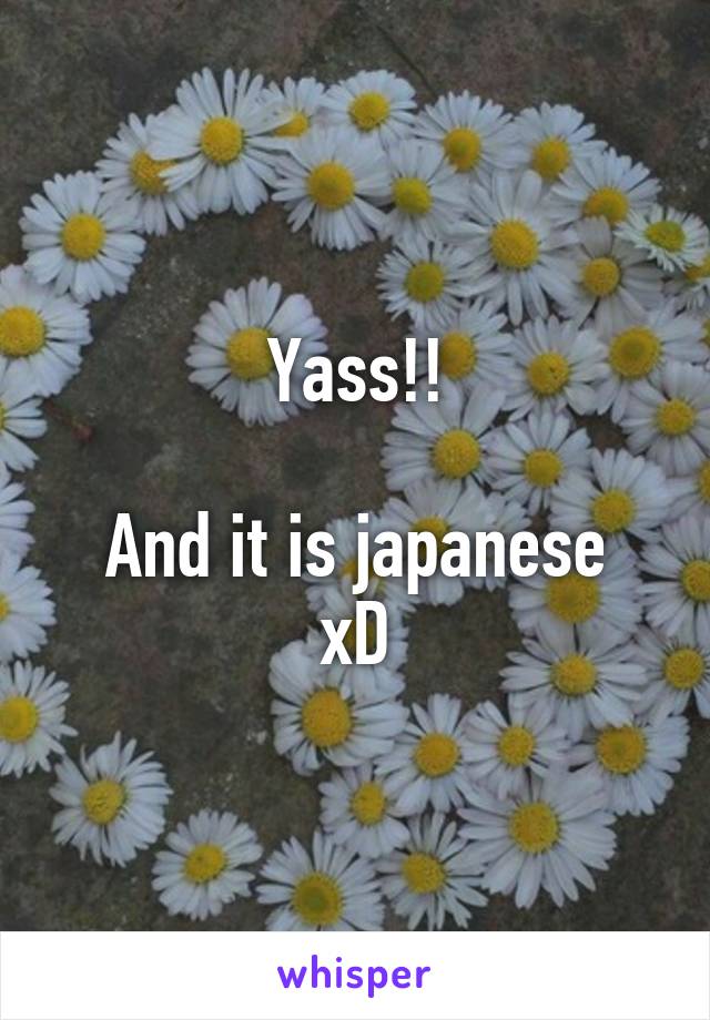 Yass!!

And it is japanese xD