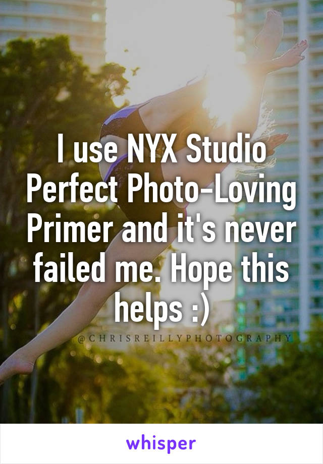 I use NYX Studio Perfect Photo-Loving Primer and it's never failed me. Hope this helps :)
