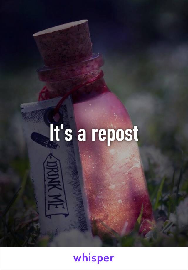 It's a repost