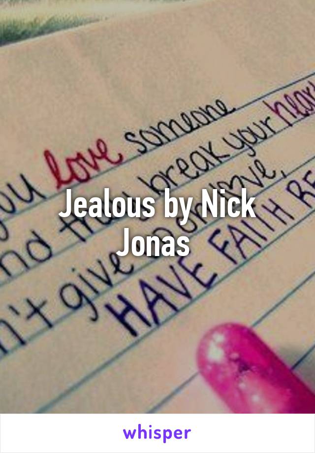 Jealous by Nick Jonas 