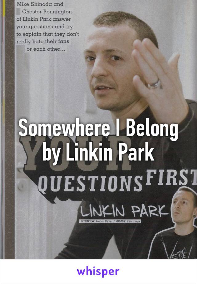 Somewhere I Belong by Linkin Park