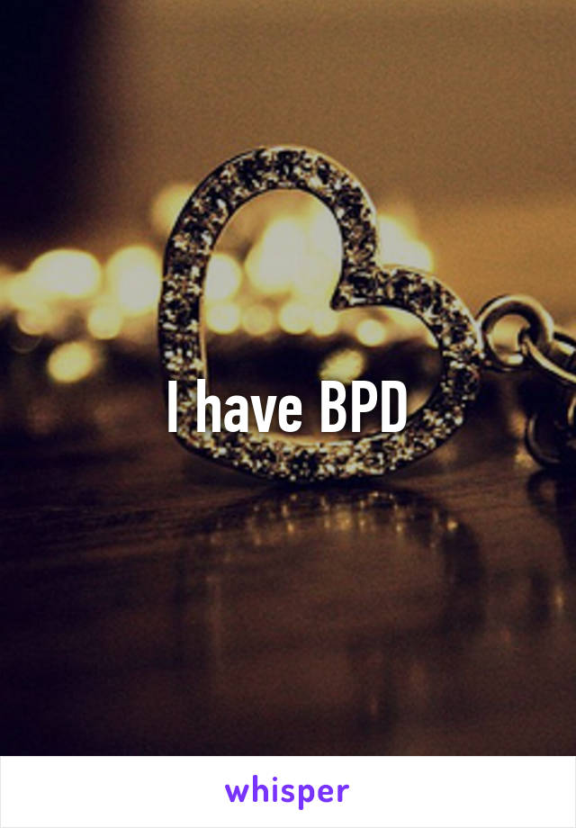 I have BPD