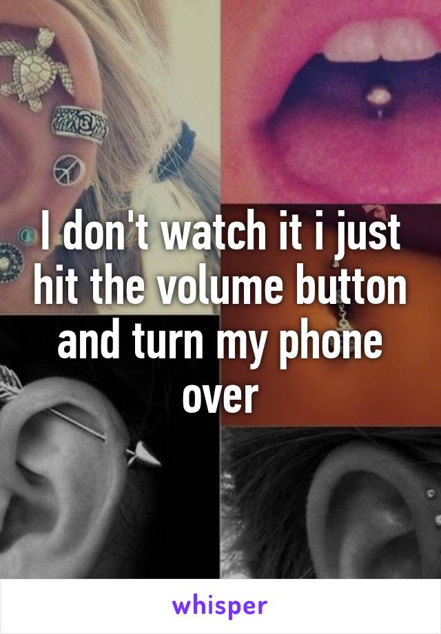 I don't watch it i just hit the volume button and turn my phone over