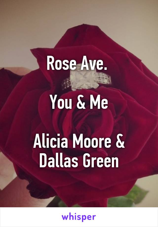 Rose Ave. 

You & Me

Alicia Moore & Dallas Green