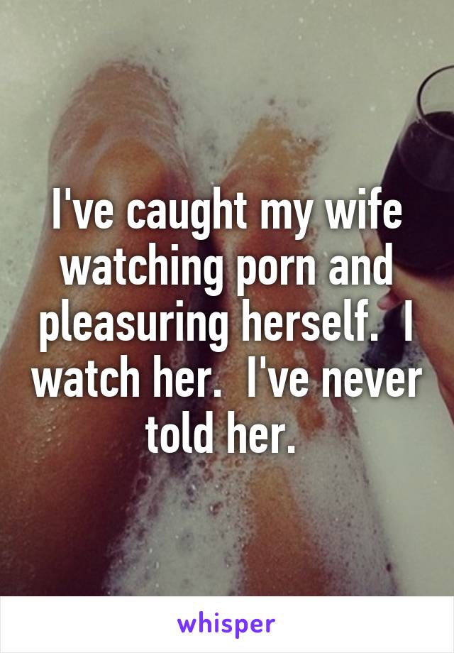 i caught my wife watching porn