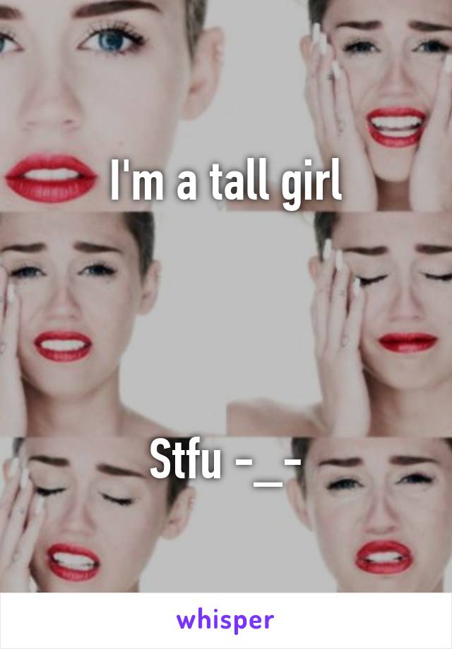 I'm a tall girl




Stfu -_-