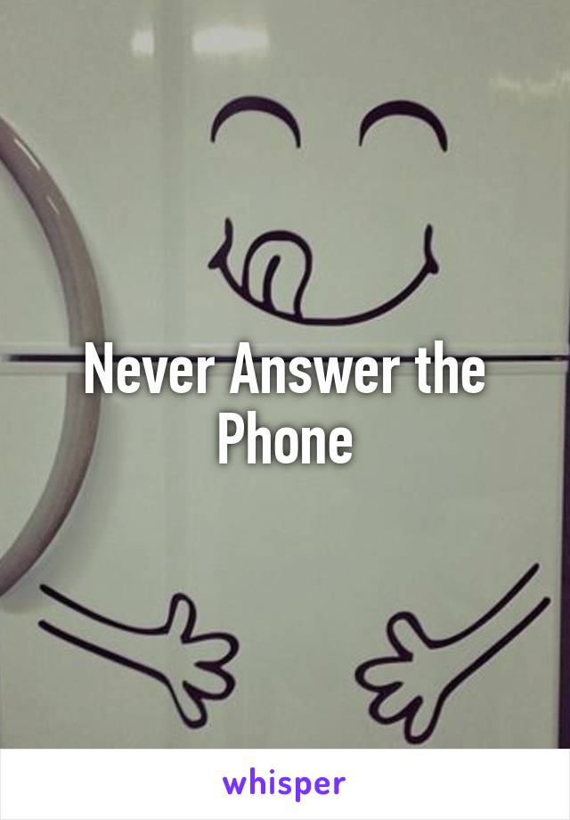 Never Answer the Phone