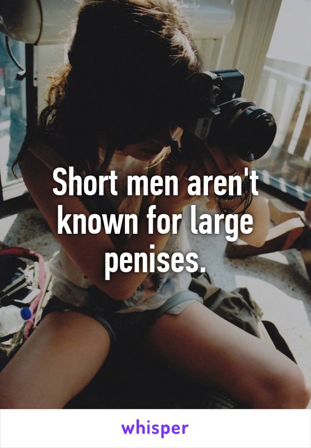 Short men aren't known for large penises.