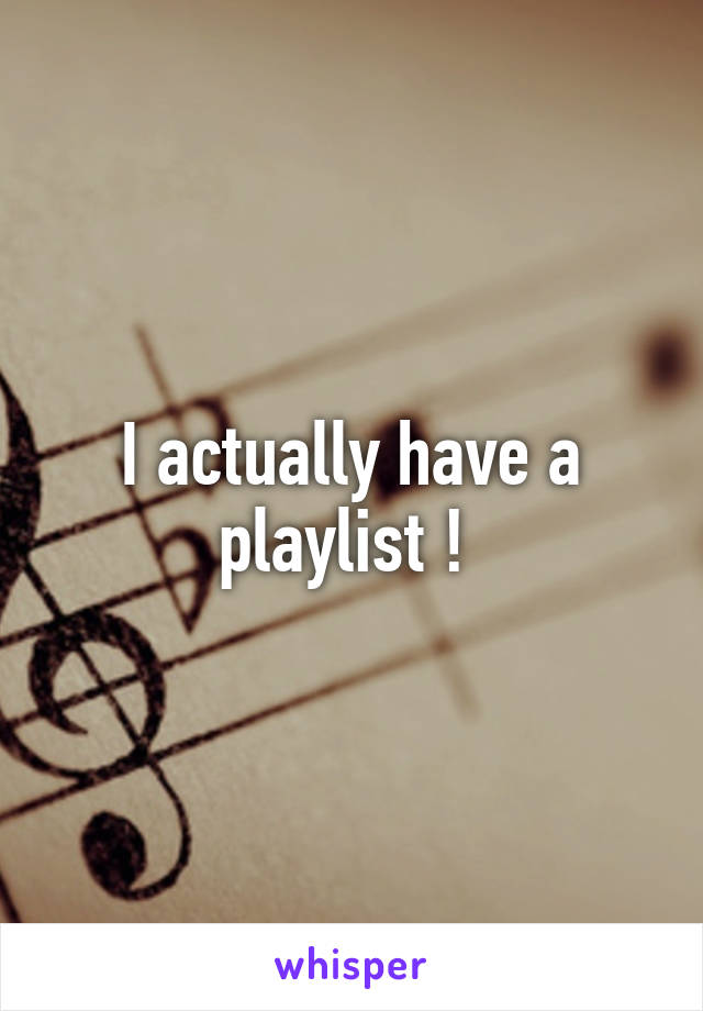 I actually have a playlist ! 