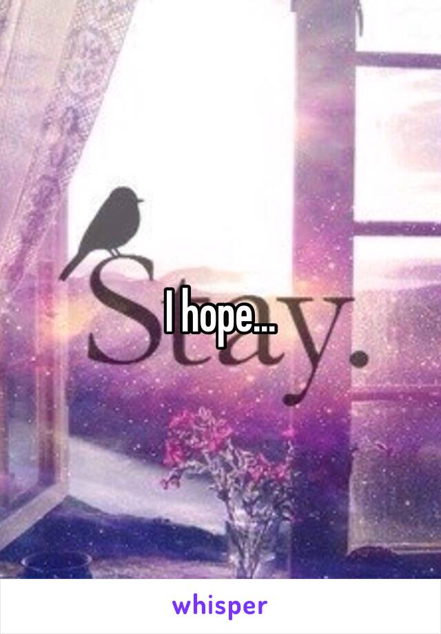 I hope...