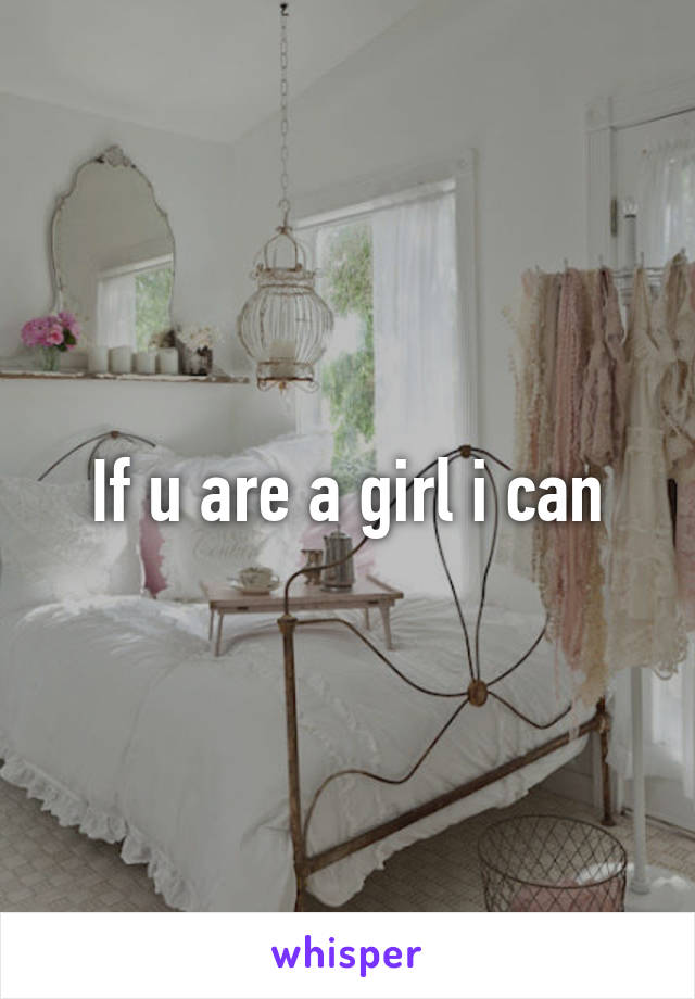 If u are a girl i can