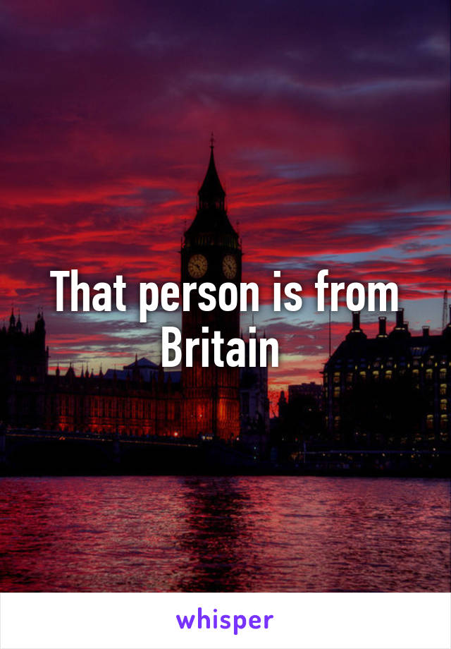 That person is from Britain 