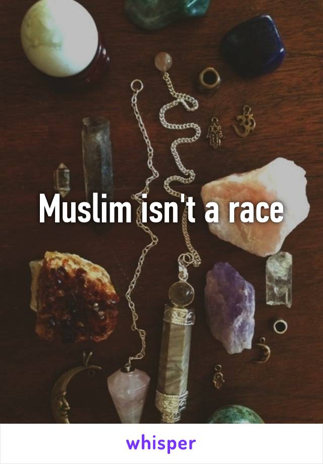 Muslim isn't a race
