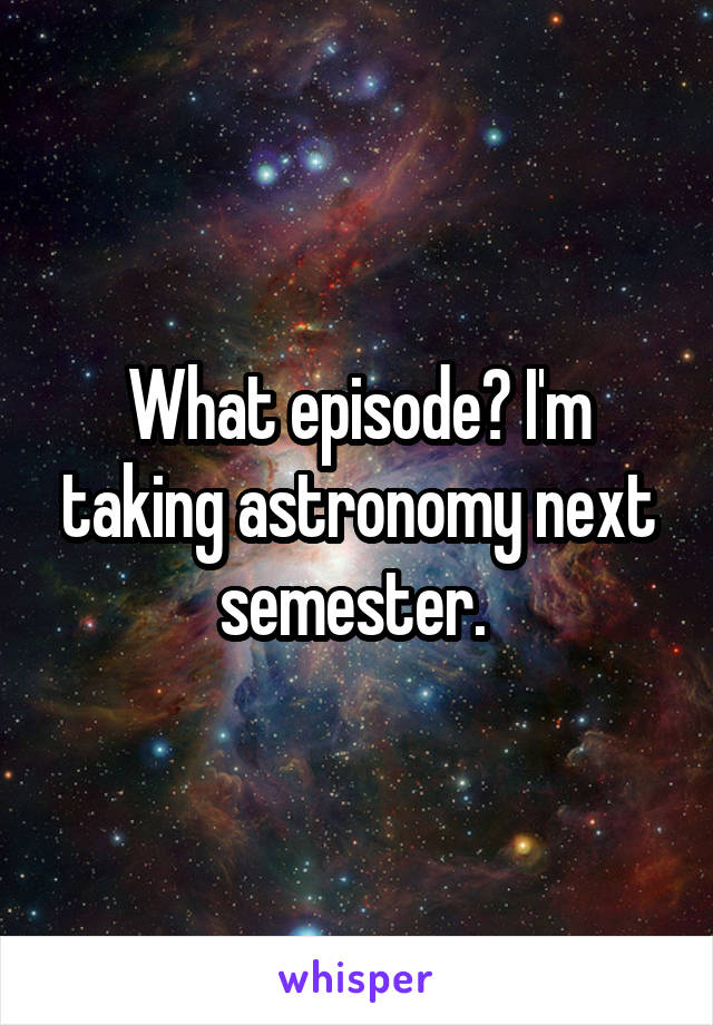 What episode? I'm taking astronomy next semester. 