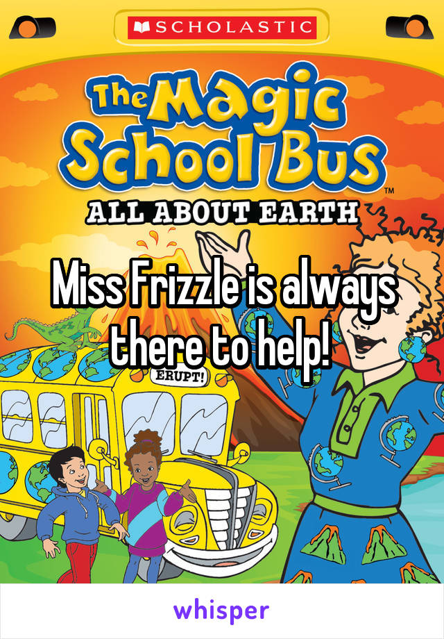 Miss Frizzle is always there to help! 