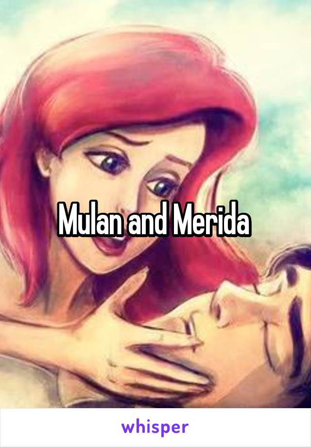 Mulan and Merida 
