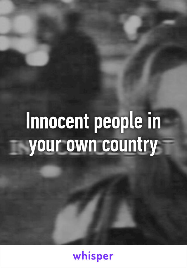 Innocent people in your own country