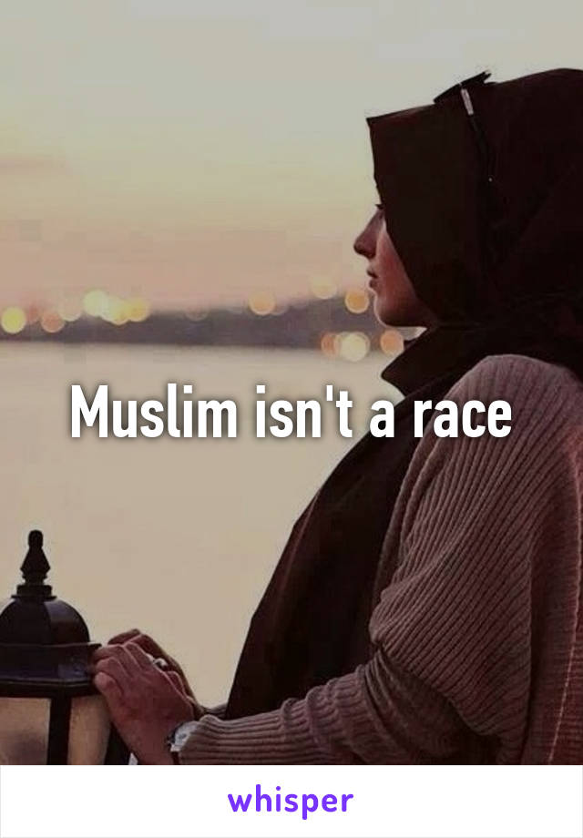 Muslim isn't a race