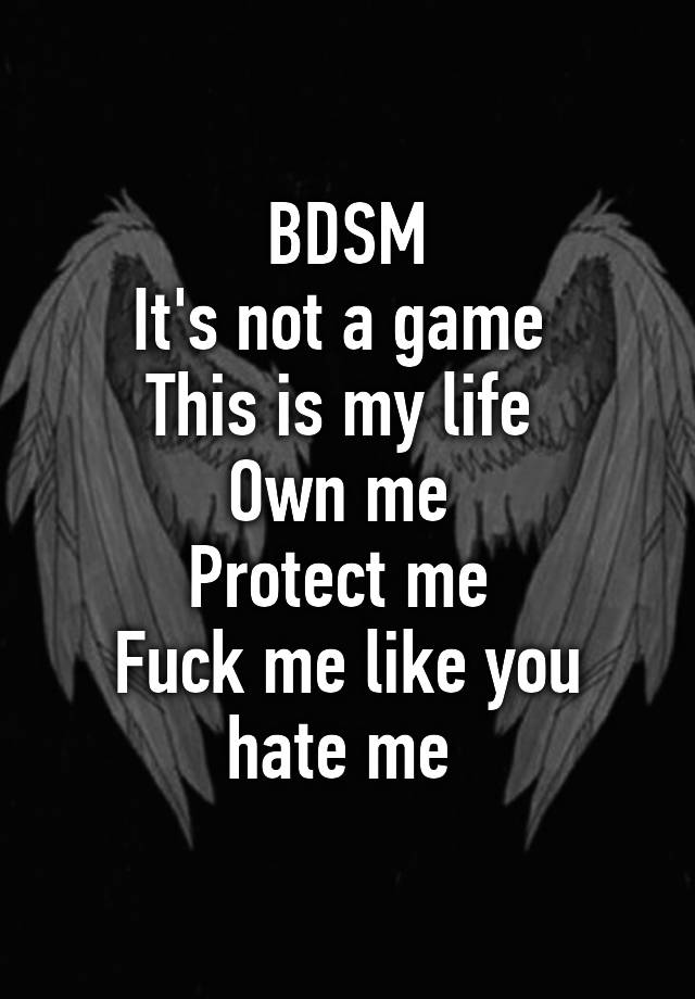 Bdsm Its Not A Game This Is My Life Own Me Protect Me Fuck Me Like You