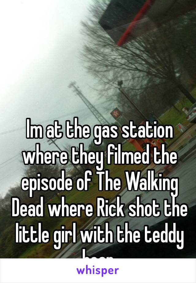 Im at the gas station where they filmed the episode of The Walking Dead where Rick shot the little girl with the teddy bear. 