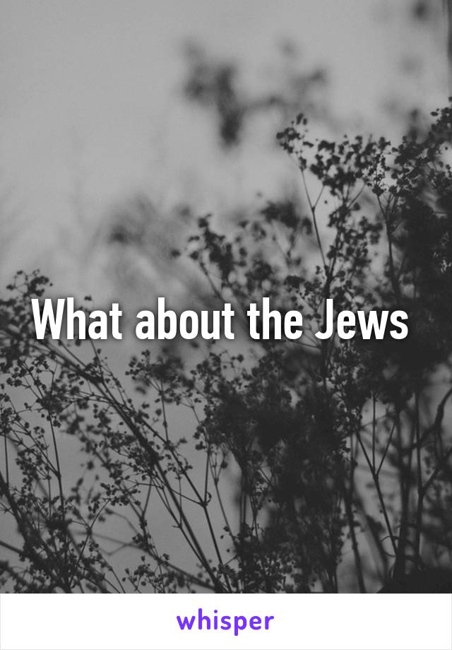 What about the Jews 