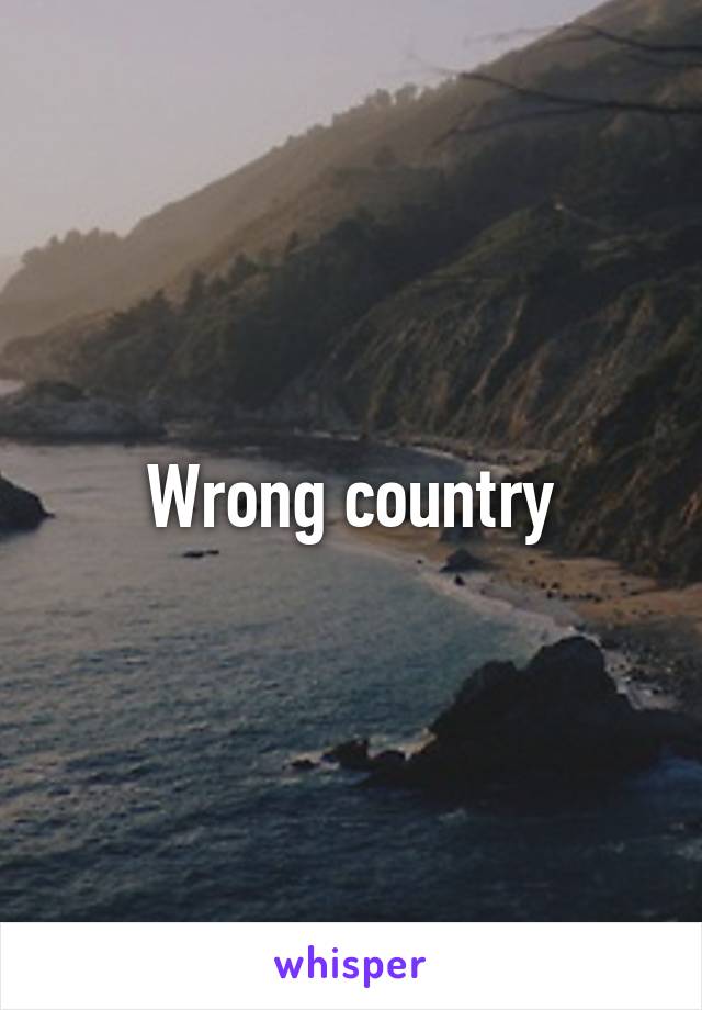 Wrong country