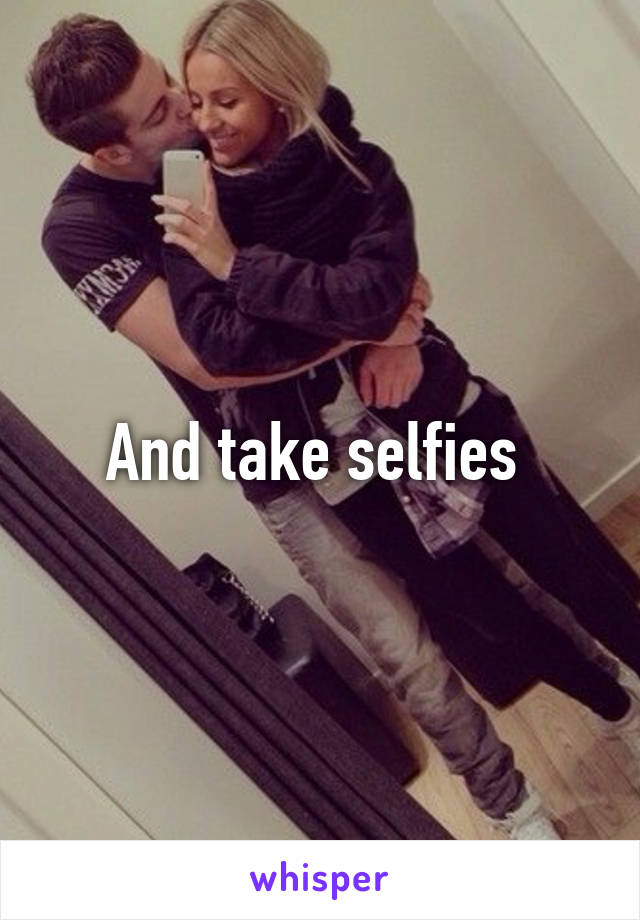 And take selfies 