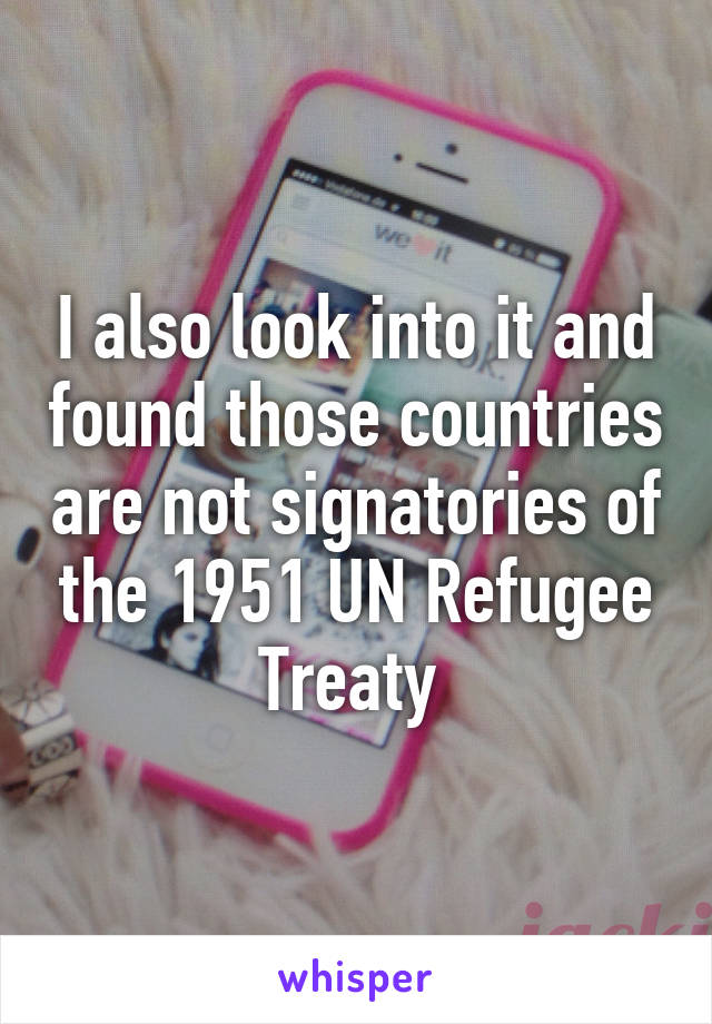 I also look into it and found those countries are not signatories of the 1951 UN Refugee Treaty 