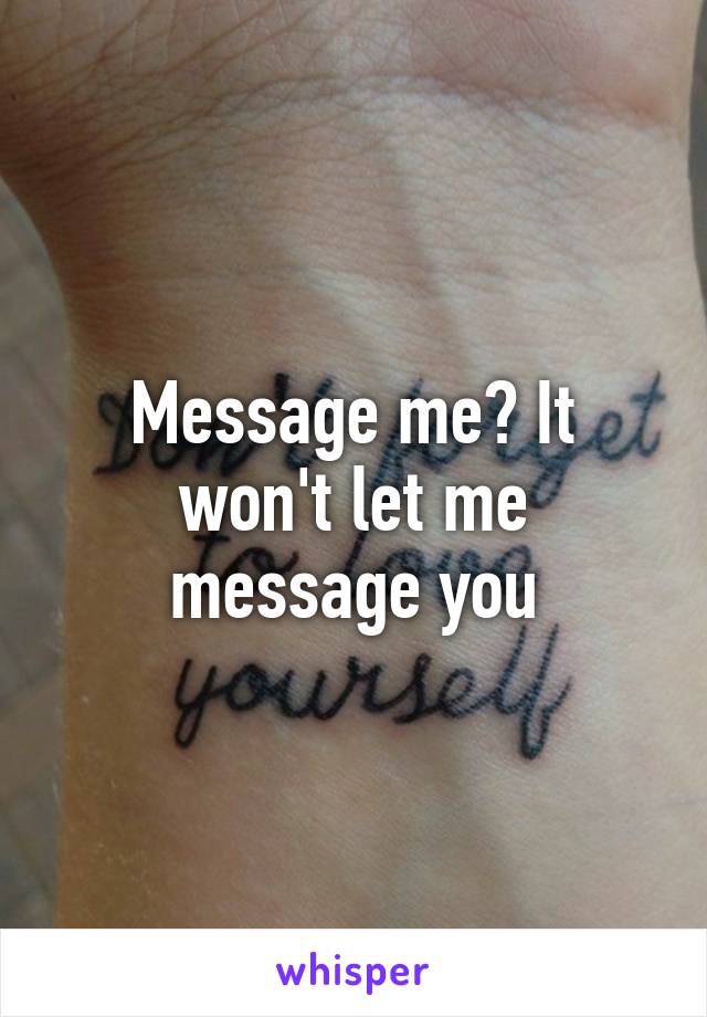 Message me? It won't let me message you