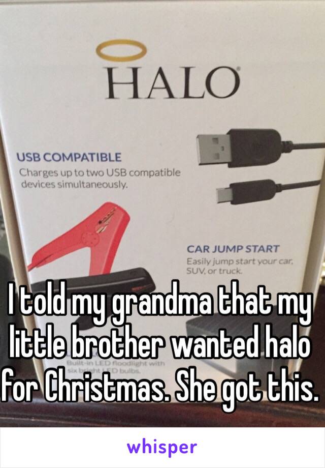 I told my grandma that my little brother wanted halo for Christmas. She got this. 