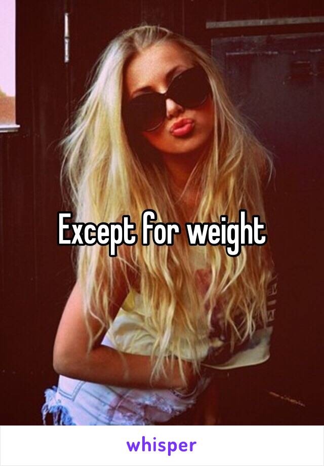 Except for weight 