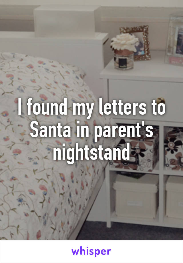 I found my letters to Santa in parent's nightstand