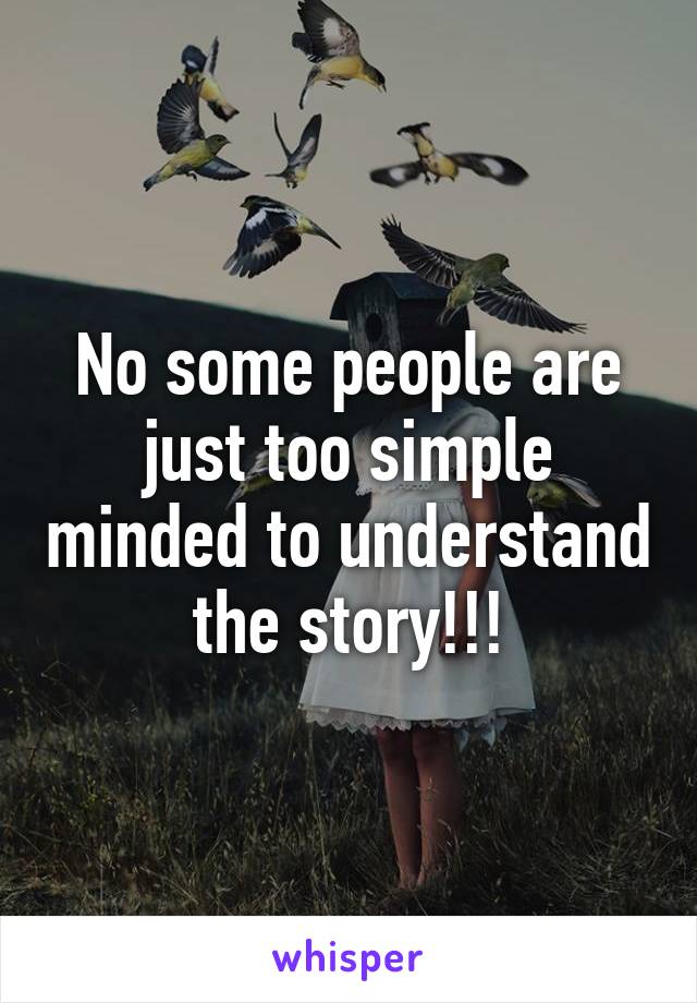 No some people are just too simple minded to understand the story!!!