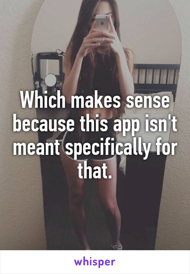 Which makes sense because this app isn't meant specifically for that.