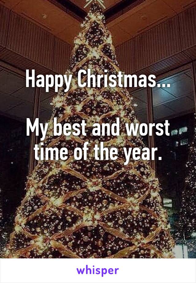 Happy Christmas...

My best and worst time of the year.

