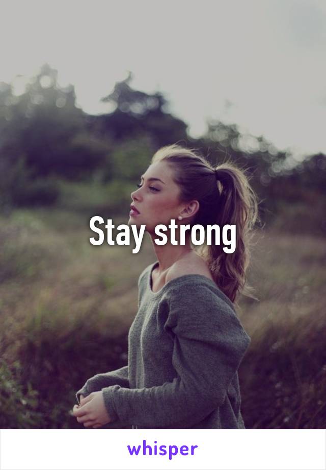 Stay strong