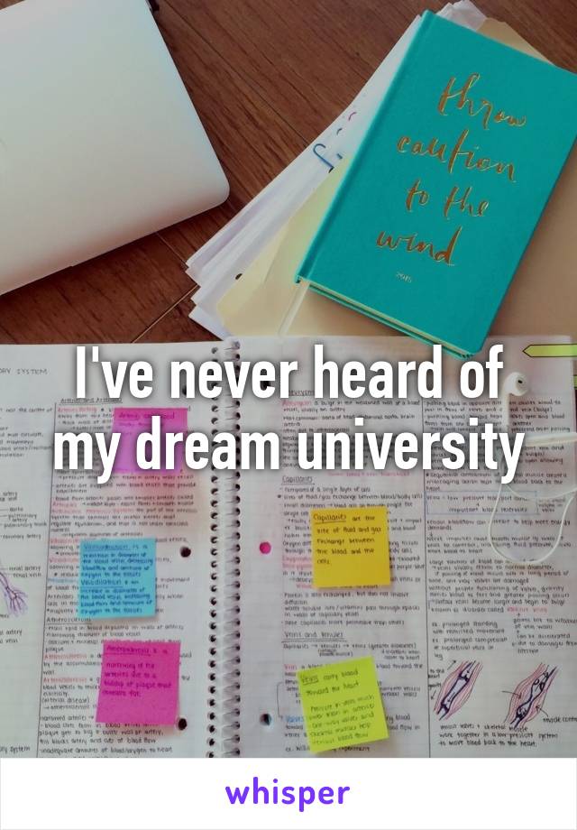 I've never heard of my dream university