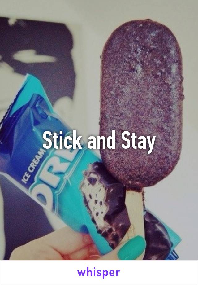 Stick and Stay