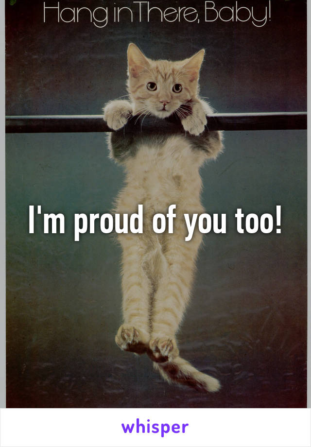 I'm proud of you too!