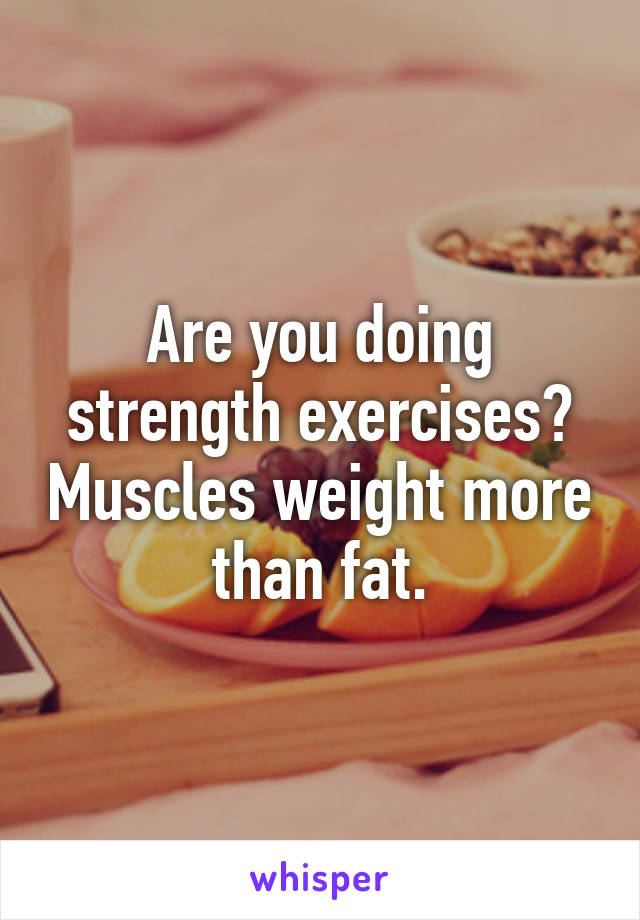 Are you doing strength exercises? Muscles weight more than fat.
