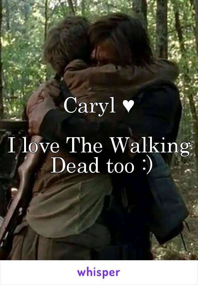 Caryl ♥

I love The Walking Dead too :)