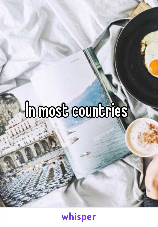 In most countries 